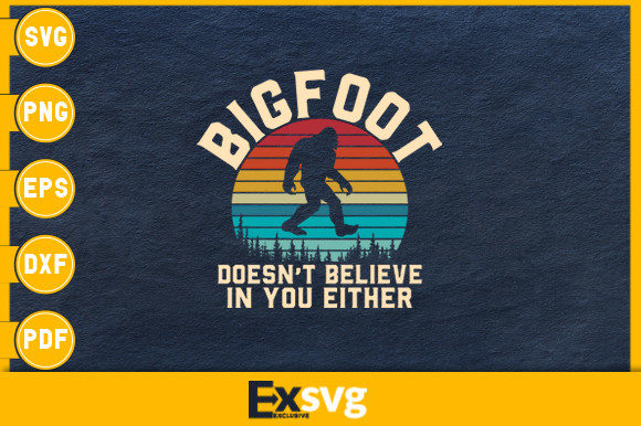 Bigfoot Doesn t Believe in You Either